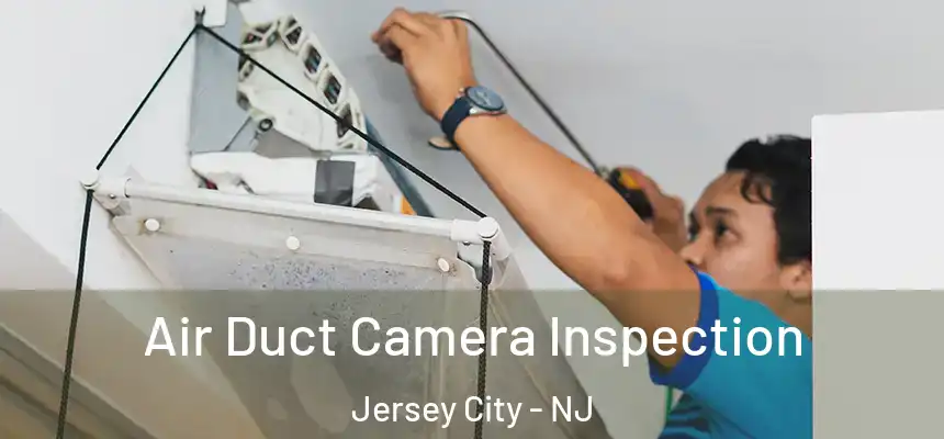  Air Duct Camera Inspection Jersey City - NJ