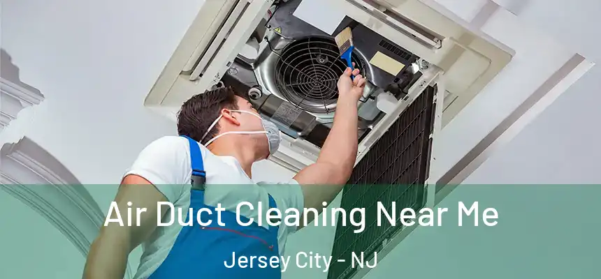  Air Duct Cleaning Near Me Jersey City - NJ