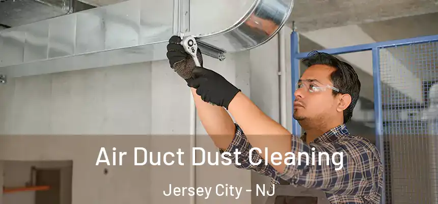 Air Duct Dust Cleaning Jersey City - NJ