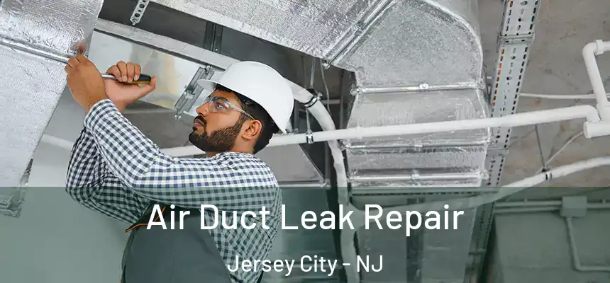 Air Duct Leak Repair Jersey City - NJ