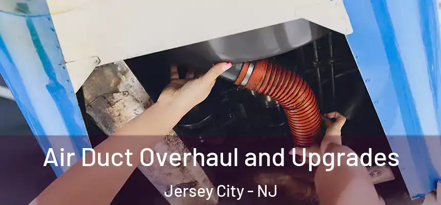 Air Duct Overhaul and Upgrades Jersey City - NJ