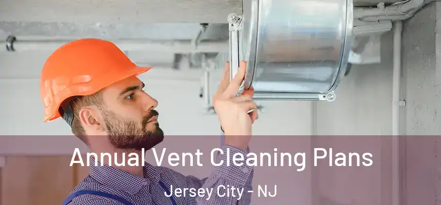 Annual Vent Cleaning Plans Jersey City - NJ