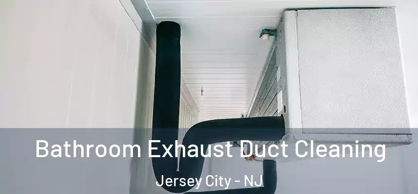 Bathroom Exhaust Duct Cleaning Jersey City - NJ