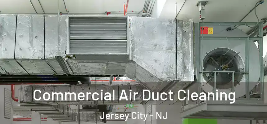 Commercial Air Duct Cleaning Jersey City - NJ