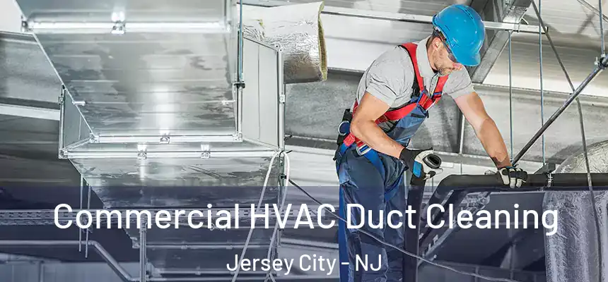 Commercial HVAC Duct Cleaning Jersey City - NJ