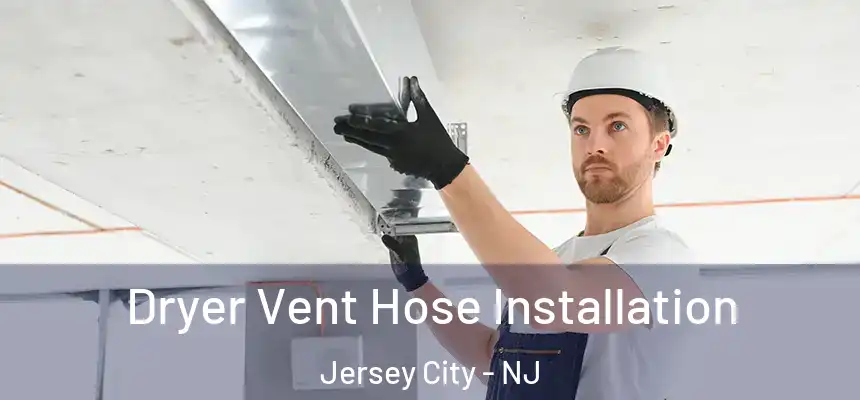 Dryer Vent Hose Installation Jersey City - NJ