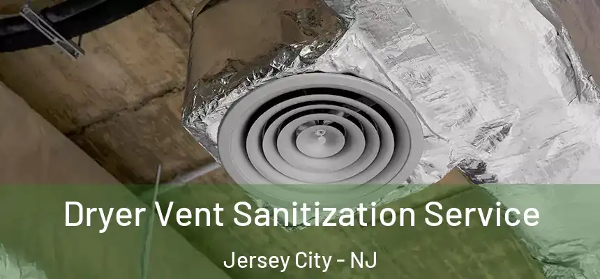 Dryer Vent Sanitization Service Jersey City - NJ