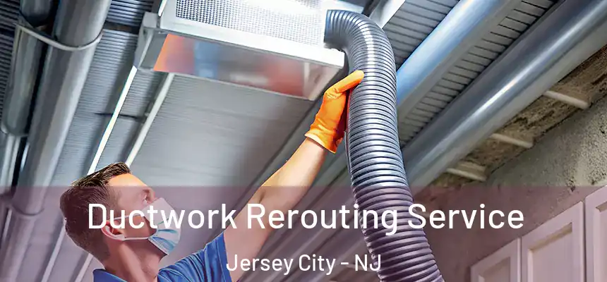  Ductwork Rerouting Service Jersey City - NJ