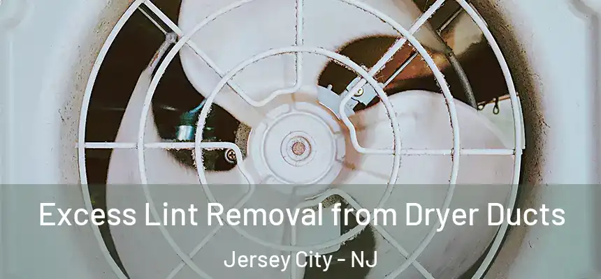 Excess Lint Removal from Dryer Ducts Jersey City - NJ