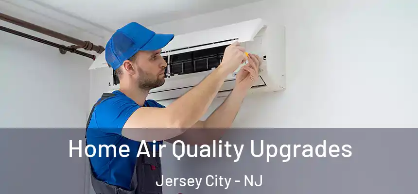 Home Air Quality Upgrades Jersey City - NJ