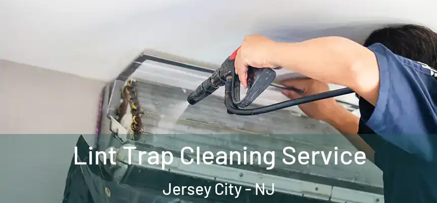  Lint Trap Cleaning Service Jersey City - NJ