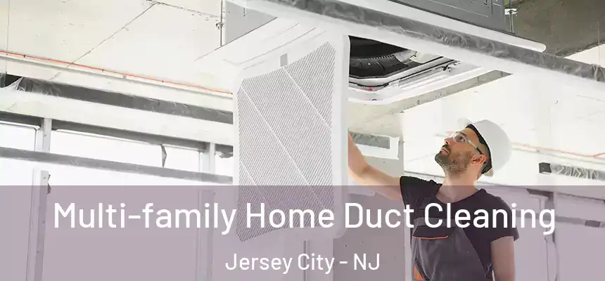 Multi-family Home Duct Cleaning Jersey City - NJ