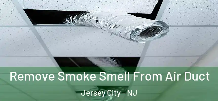 Remove Smoke Smell From Air Duct Jersey City - NJ