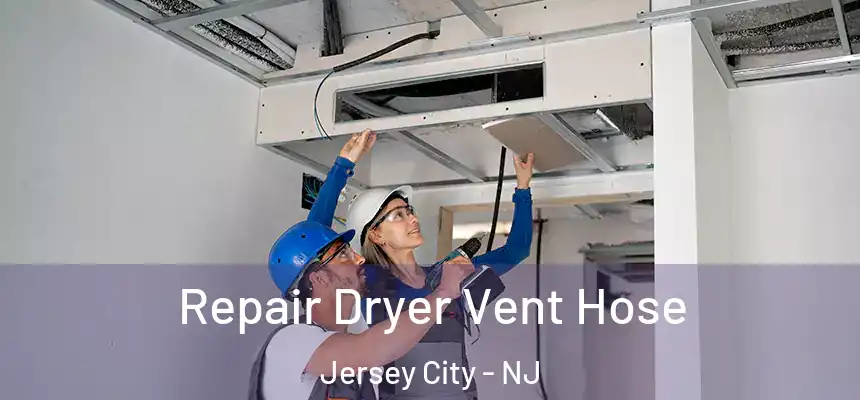  Repair Dryer Vent Hose Jersey City - NJ