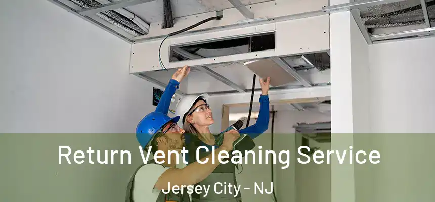 Return Vent Cleaning Service Jersey City - NJ