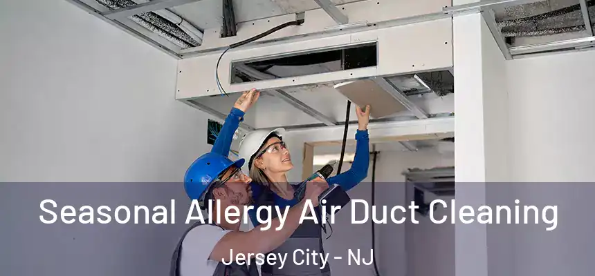 Seasonal Allergy Air Duct Cleaning Jersey City - NJ