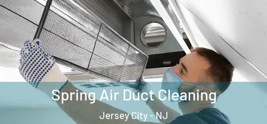 Spring Air Duct Cleaning Jersey City - NJ